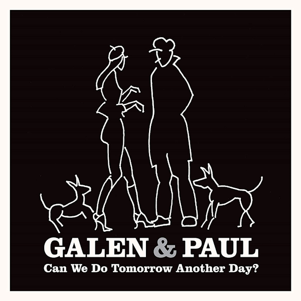 Galen & Paul - Can We Do Tomorrow Another Day?Galen-Paul-Can-We-Do-Tomorrow-Another-Day.jpg