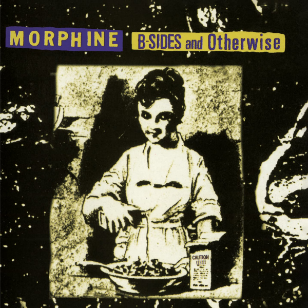 Morphine - B-Sides And OtherwiseMorphine-B-Sides-And-Otherwise.jpg