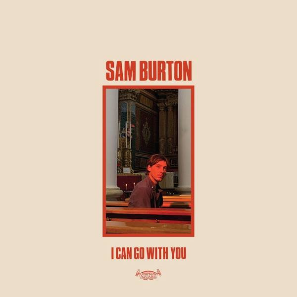 Sam Burton - I Can Go With YouSam-Burton-I-Can-Go-With-You.jpg