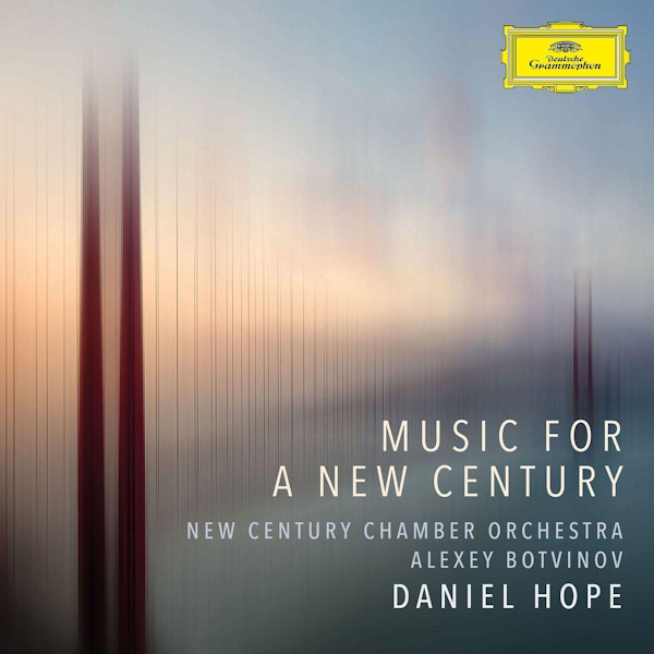 Daniel Hope / New Century Chamber Orchestra / Alexey Botvinov - Music For A New CenturyDaniel-Hope-New-Century-Chamber-Orchestra-Alexey-Botvinov-Music-For-A-New-Century.jpg