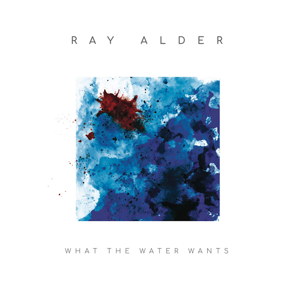 Ray Alder - What The Water WantsRay-Alder-What-The-Water-Wants.jpg