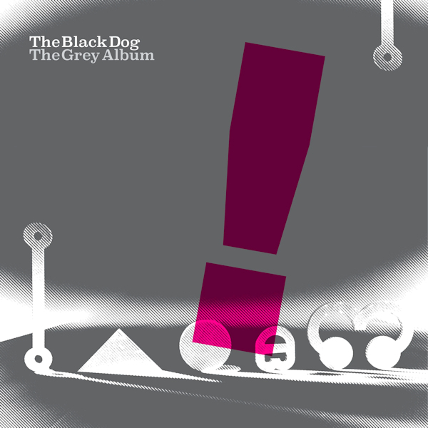 The Black Dog - The Grey AlbumThe-Black-Dog-The-Grey-Album.jpg