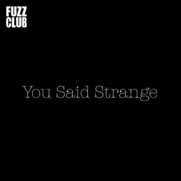 You Said Strange - Fuzz Club SessionYou-Said-Strange-Fuzz-Club-Session.jpg