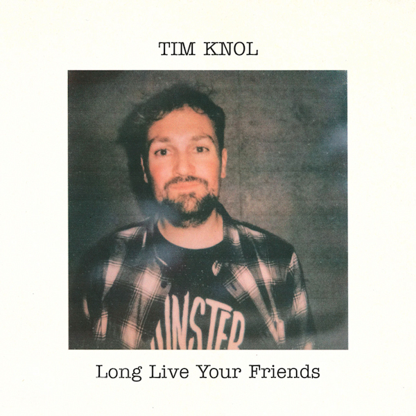 Tim Knol - Long Live Your FriendsTim-Knol-Long-Live-Your-Friends.jpg