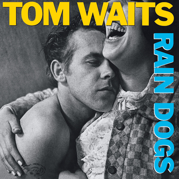 Tom Waits - Rain DogsTom-Waits-Rain-Dogs.jpg