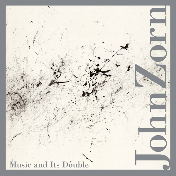 John Zorn - Music And Its DoubleJohn-Zorn-Music-And-Its-Double.jpg