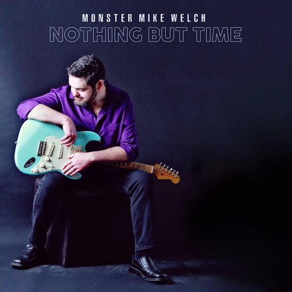 Monster Mike Welch - Nothing But TimeMonster-Mike-Welch-Nothing-But-Time.jpg