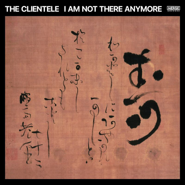 The Clientele - I Am Not There AnymoreThe-Clientele-I-Am-Not-There-Anymore.jpg