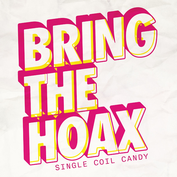 Bring The Hoax - Single Coil CandyBring-The-Hoax-Single-Coil-Candy.jpg