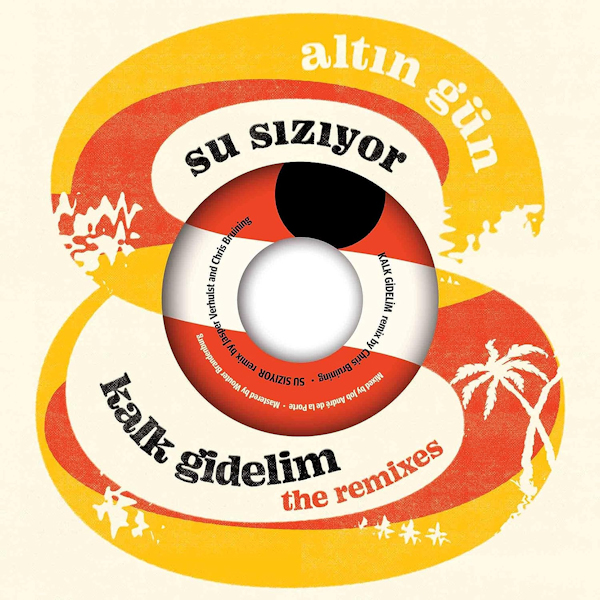 Altin Gun - Su Siziyor / Kalk Gidelim (The Remixes)Altin-Gun-Su-Siziyor-Kalk-Gidelim-The-Remixes.jpg