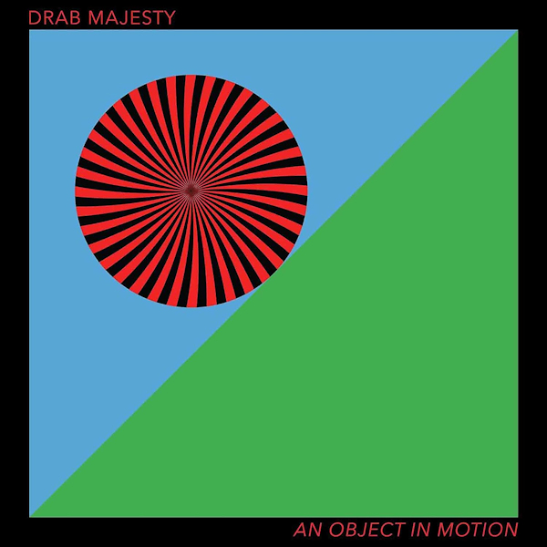 Drab Majesty - An Object In MotionDrab-Majesty-An-Object-In-Motion.jpg