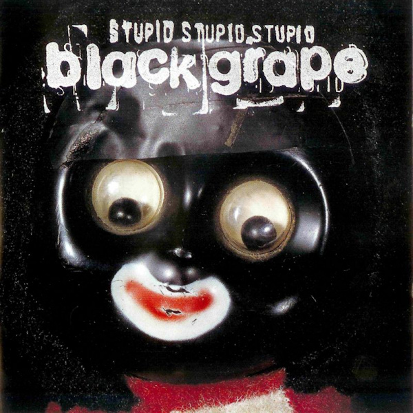 Black Grape - Stupid Stupid StupidBlack-Grape-Stupid-Stupid-Stupid.jpg