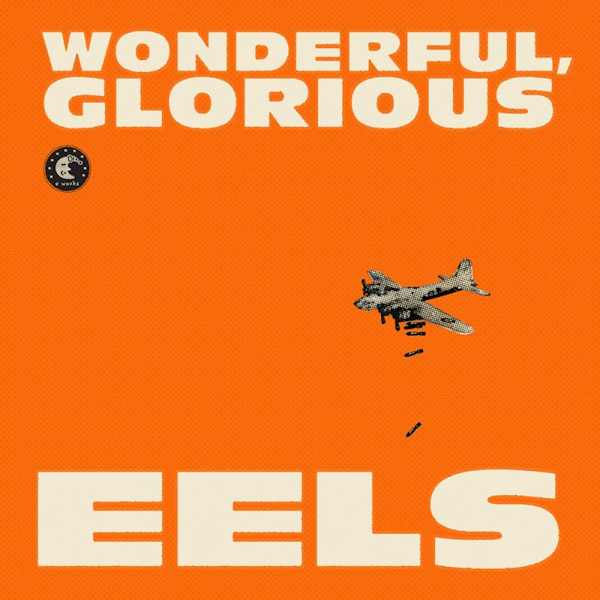 Eels - Wonderful, GloriousEels-Wonderful-Glorious.jpg