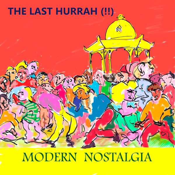 The Last Hurrah (!!) - Modern NostalgiaThe-Last-Hurrah-Modern-Nostalgia.jpg
