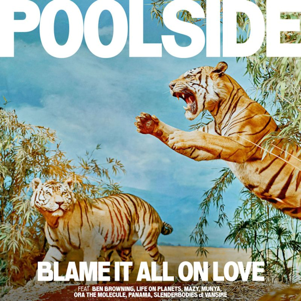 Poolside - Blame It All On LovePoolside-Blame-It-All-On-Love.jpg
