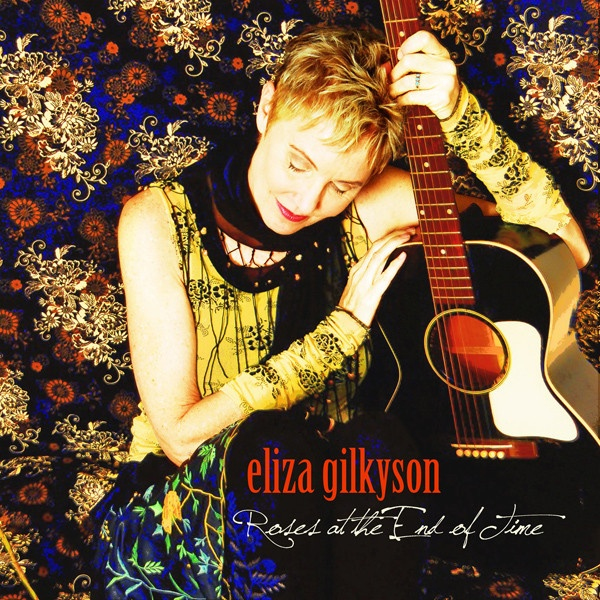 Eliza Gilkyson - Roses At The End Of TimeEliza-Gilkyson-Roses-At-The-End-Of-Time.jpg