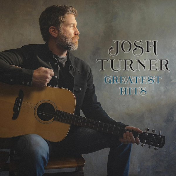 Josh Turner - Greatest HitsJosh-Turner-Greatest-Hits.jpg