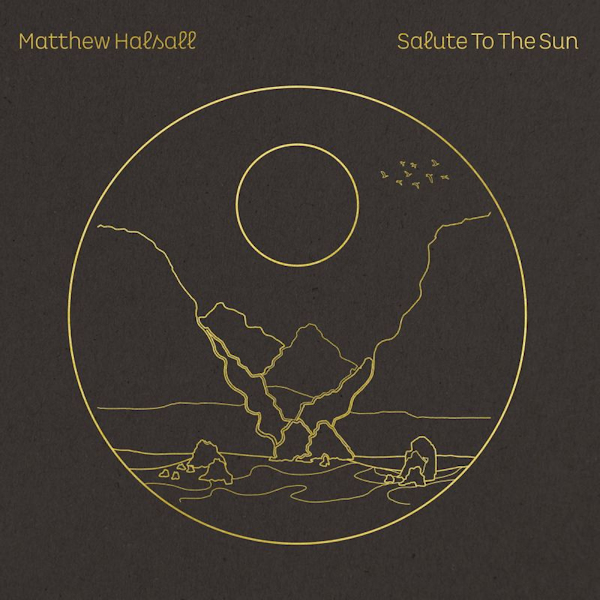 Matthew Halsall - Salute To The SunMatthew-Halsall-Salute-To-The-Sun.jpg
