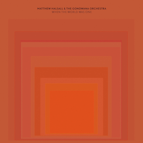 Matthew Halsall & The Gondwana Orchestra - When The World Was OneMatthew-Halsall-The-Gondwana-Orchestra-When-The-World-Was-One.jpg