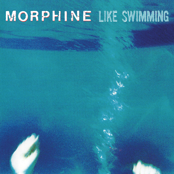 Morphine - Like SwimmingMorphine-Like-Swimming.jpg