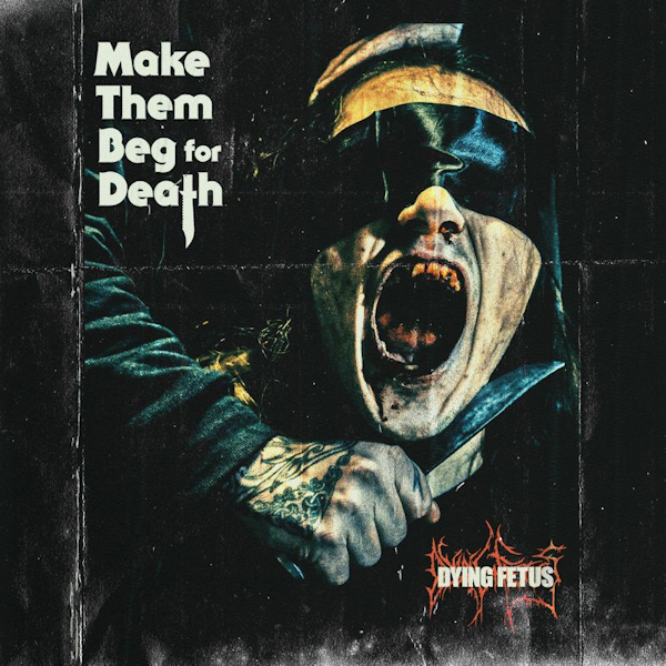 Dying Fetus - Make Them Beg For DeathDying-Fetus-Make-Them-Beg-For-Death.jpg