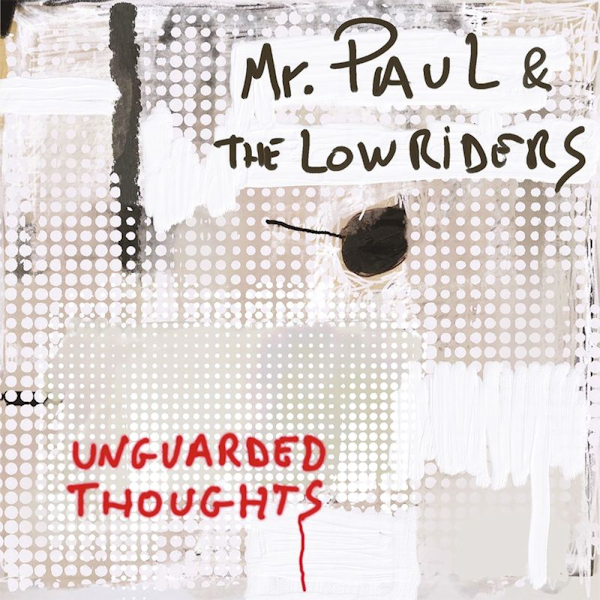 Mr. Paul & The Lowriders - Unguarded ThoughtsMr.-Paul-The-Lowriders-Unguarded-Thoughts.jpg