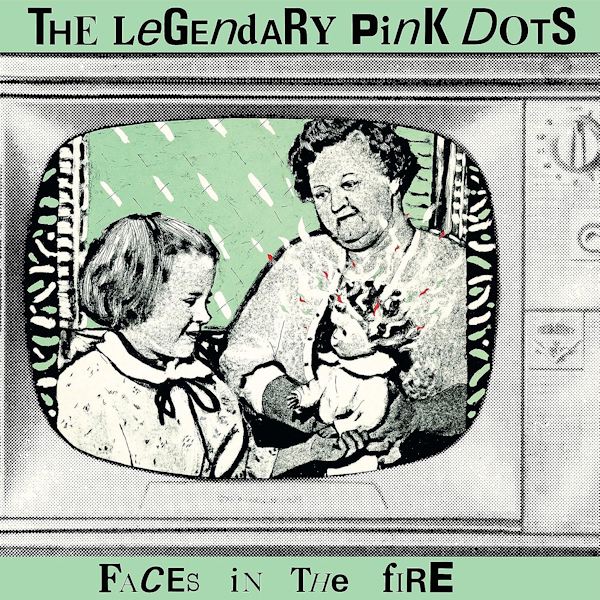 The Legendary Pink Dots - Faces In The FireThe-Legendary-Pink-Dots-Faces-In-The-Fire.jpg