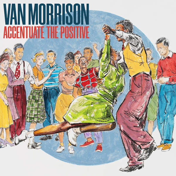 Van Morrison - Accentuate The PositiveVan-Morrison-Accentuate-The-Positive.jpg