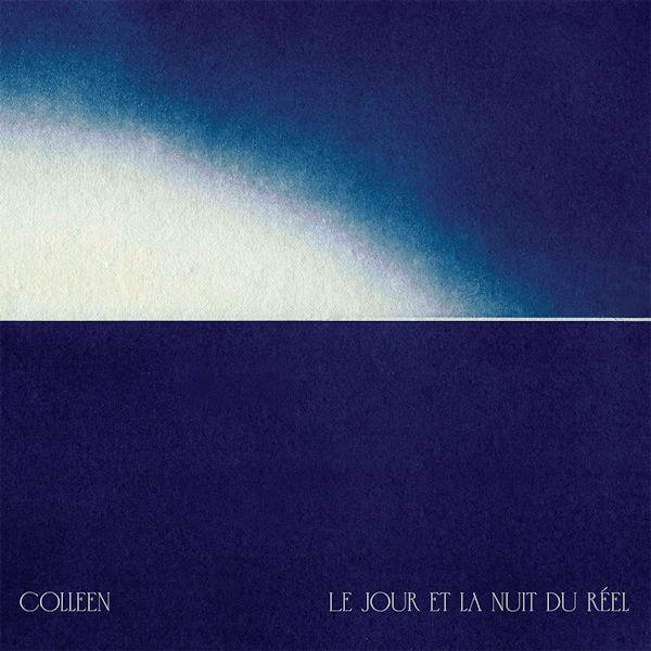 Colleen - Le Jour Et La Nuit Du ReelColleen-Le-Jour-Et-La-Nuit-Du-Reel.jpg