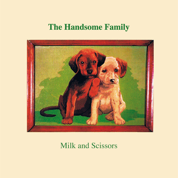 The Handsome Family - Milk And ScissorsThe-Handsome-Family-Milk-And-Scissors.jpg
