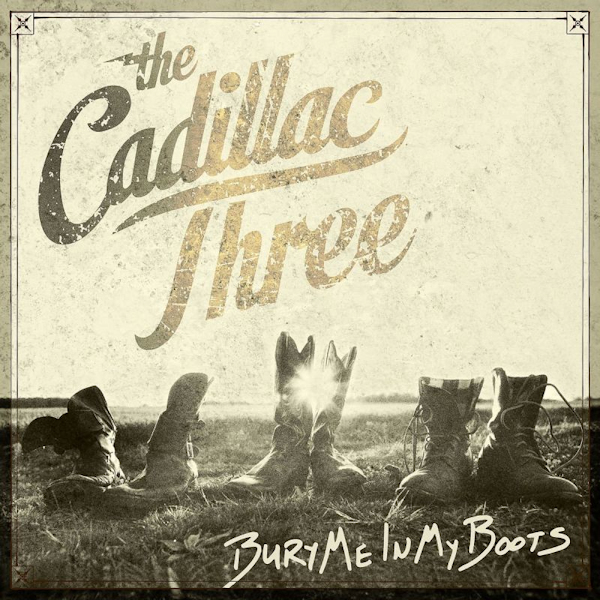 The Cadillac Three - Bury Me In My BootsThe-Cadillac-Three-Bury-Me-In-My-Boots.jpg