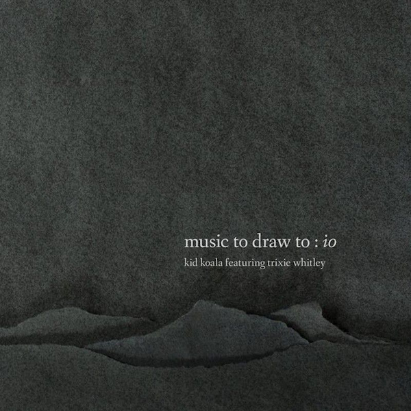 Kid Koala featuring Trixie Whitley - Music To Draw To: IOKid-Koala-featuring-Trixie-Whitley-Music-To-Draw-To-IO.jpg