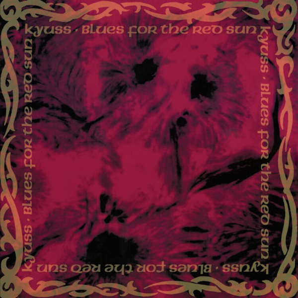 Kyuss - Blues For The Red SunKyuss-Blues-For-The-Red-Sun.jpg