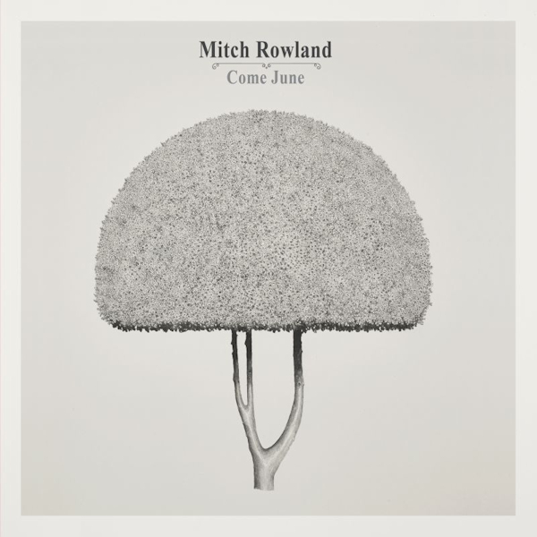 Mitch Rowland - Come JuneMitch-Rowland-Come-June.jpg
