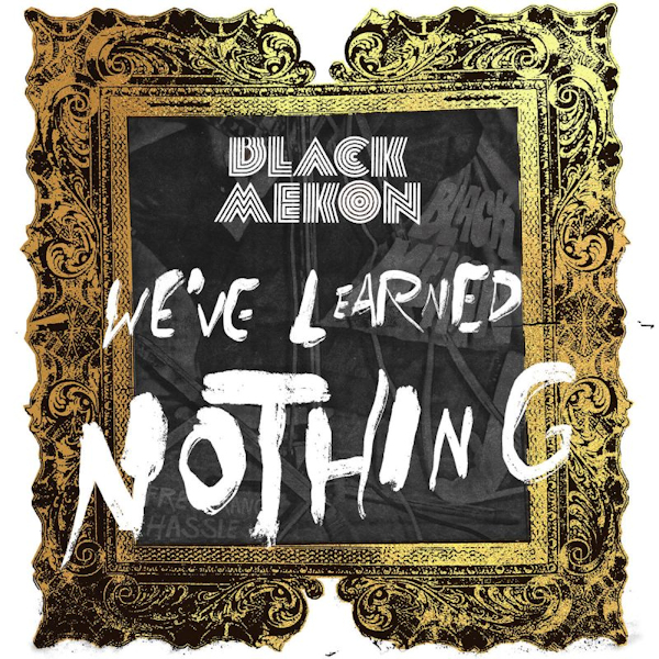 Black Mekon - We've Learned NothingBlack-Mekon-Weve-Learned-Nothing.jpg