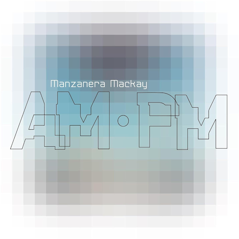 Phil Manzanera & Andy Mackay - Manzanera Mackay AM PMPhil-Manzanera-Andy-Mackay-Manzanera-Mackay-AM-PM.jpg