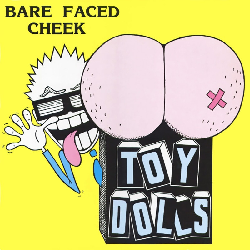 Toy Dolls - Bare Faced CheekToy-Dolls-Bare-Faced-Cheek.jpg