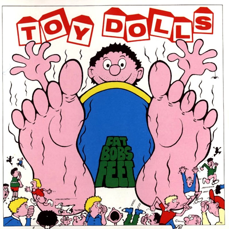 Toy Dolls - Fat Bobs FeetToy-Dolls-Fat-Bobs-Feet.jpg