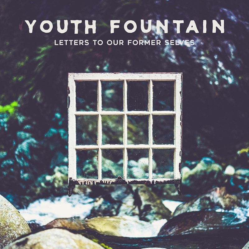 Youth Fountain - Letters To Our Former SelvesYouth-Fountain-Letters-To-Our-Former-Selves.jpg