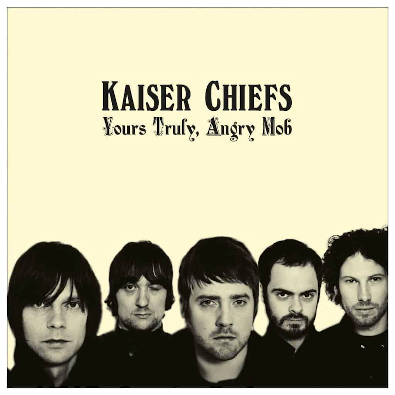 Kaiser Chiefs - Yours Truly, Angry MobKaiser-Chiefs-Yours-Truly-Angry-Mob.jpg