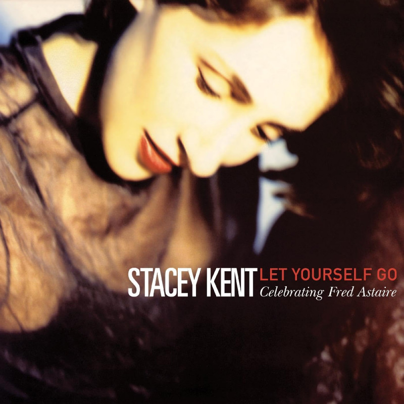 Stacey Kent - Let Yourself Go: Celebrating Fred AstaireStacey-Kent-Let-Yourself-Go-Celebrating-Fred-Astaire.jpg