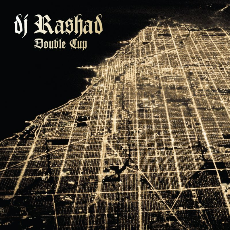 DJ Rashad - Double CupDJ-Rashad-Double-Cup.jpg