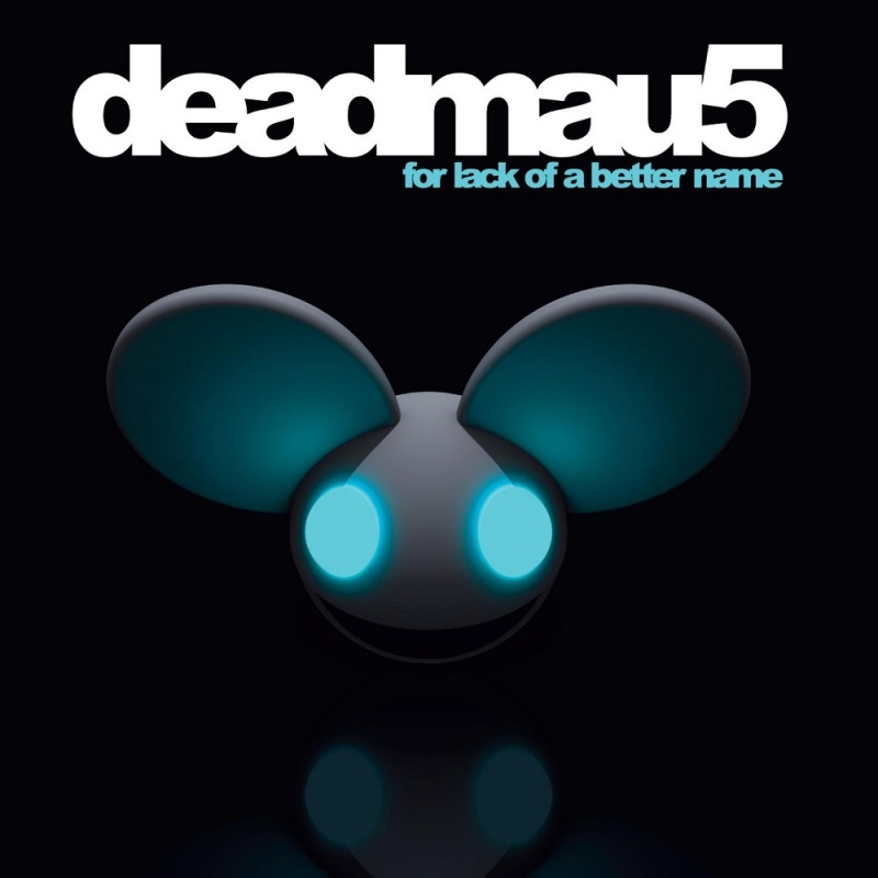 Deadmau5 - For Lack Of A Better NameDeadmau5-For-Lack-Of-A-Better-Name.jpg