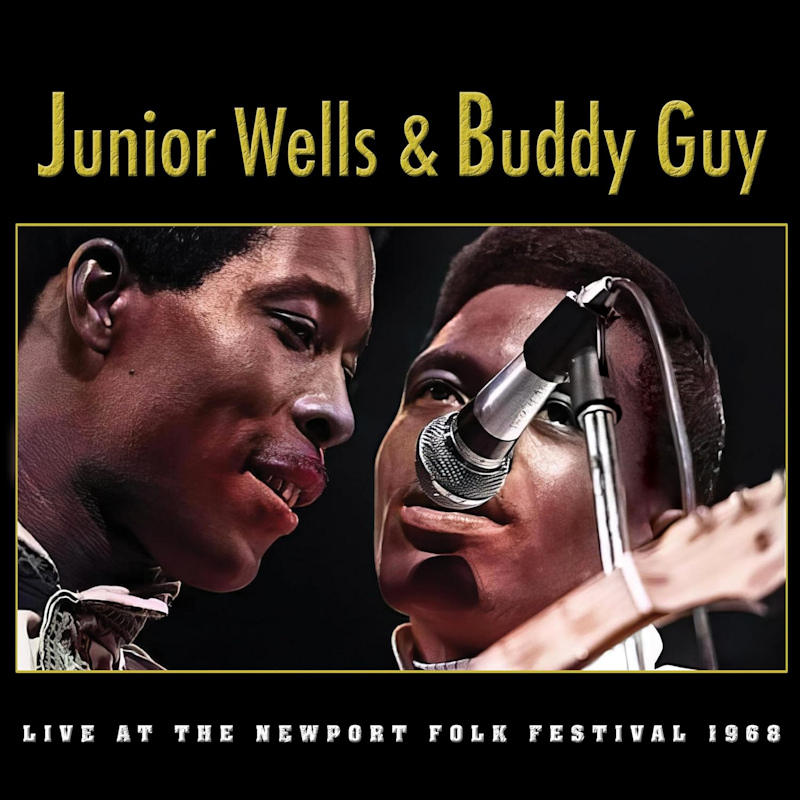 Junior Wells & Buddy Guy - Live At The Newport Folk Festival 1968Junior-Wells-Buddy-Guy-Live-At-The-Newport-Folk-Festival-1968.jpg