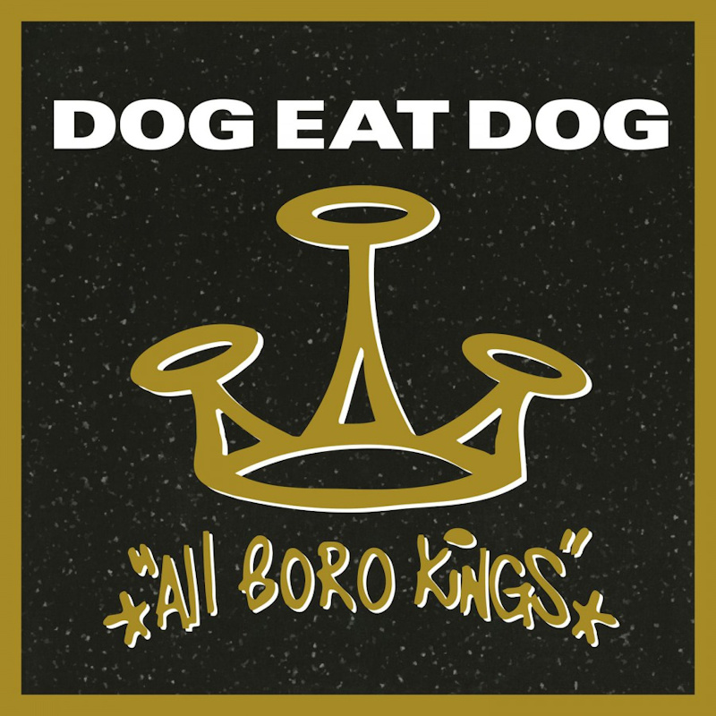 Dog Eat Dog - All Boro KingsDog-Eat-Dog-All-Boro-Kings.jpg