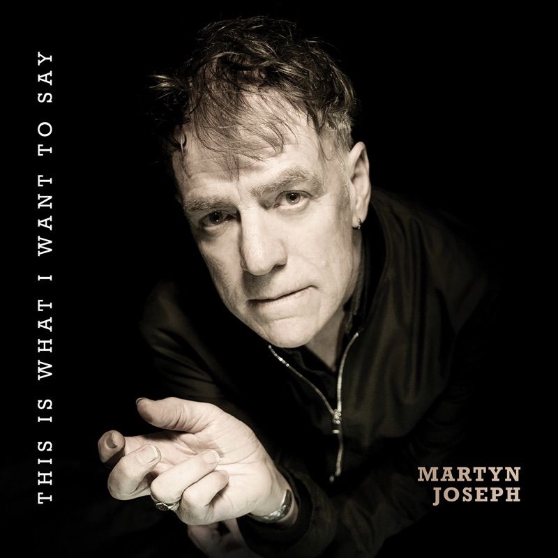 Martyn Joseph - This Is What I Want To SayMartyn-Joseph-This-Is-What-I-Want-To-Say.jpg