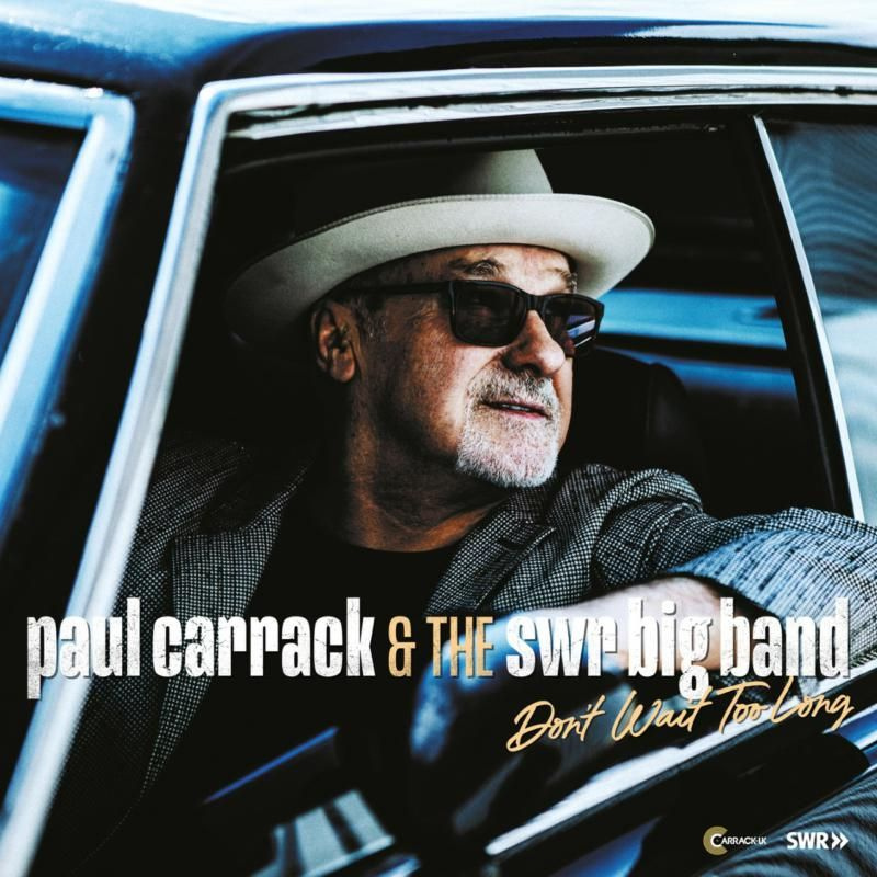 Paul Carrack & The SWR Big Band - Don't Wait Too LongPaul-Carrack-The-SWR-Big-Band-Dont-Wait-Too-Long.jpg