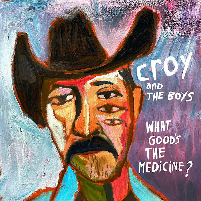 Croy And The Boys - What Good's The Medicine?Croy-And-The-Boys-What-Goods-The-Medicine.jpg