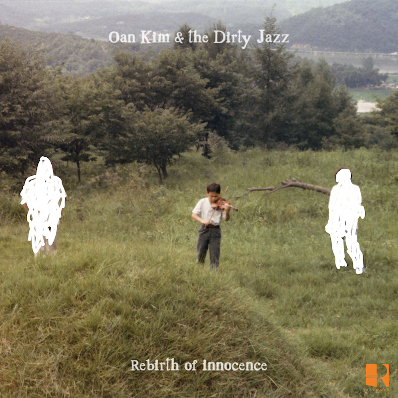 Oan Kim & The Dirty Jazz - Rebirth Of InnocenceOan-Kim-The-Dirty-Jazz-Rebirth-Of-Innocence.jpg