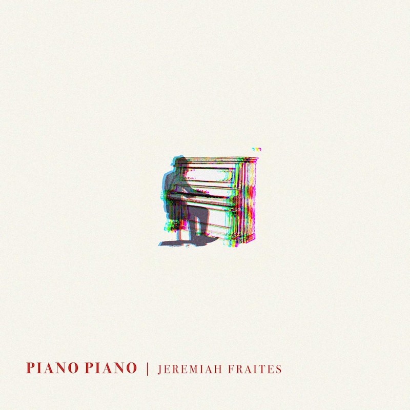 Jeremiah Fraites - Piano PianoJeremiah-Fraites-Piano-Piano.jpg